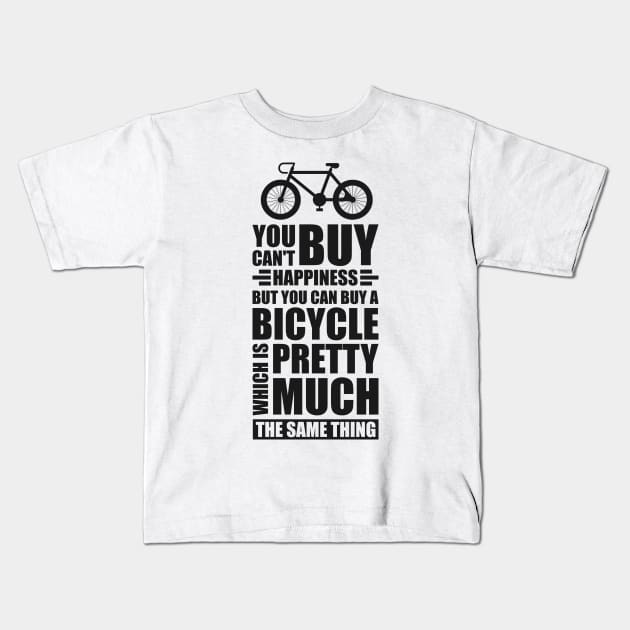 You can't buy happiness but you can buy a bicycle - Simple Black and White Cycling Quotes Sayings Funny Meme Sarcastic Satire Hilarious Cycling Quotes Sayings Kids T-Shirt by Arish Van Designs